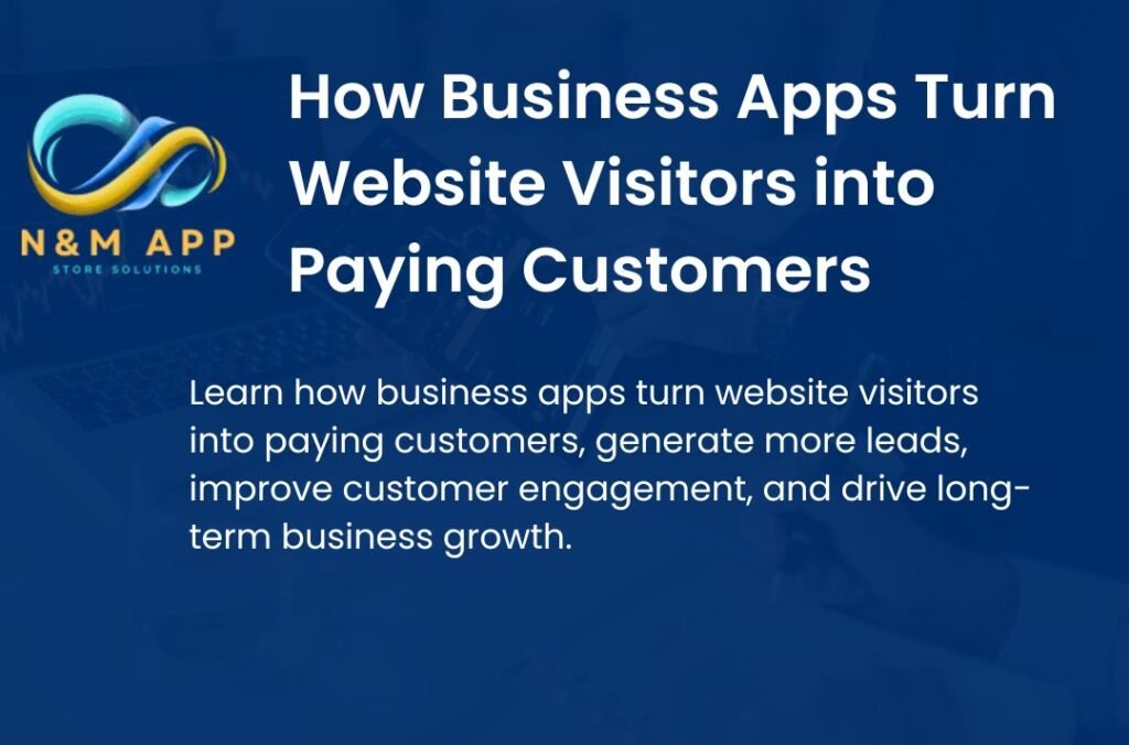 How Business Apps Turn Website Visitors into Paying Customers