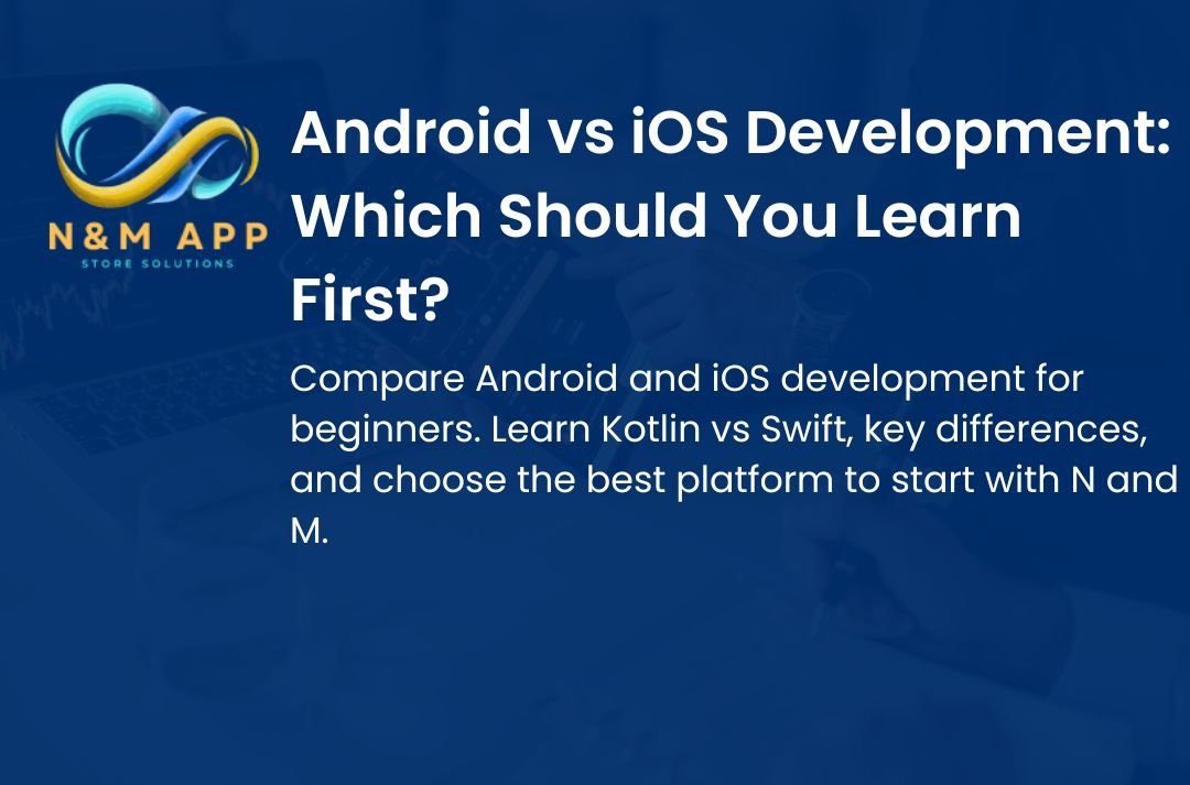Android vs iOS Development: Which Should You Learn First?