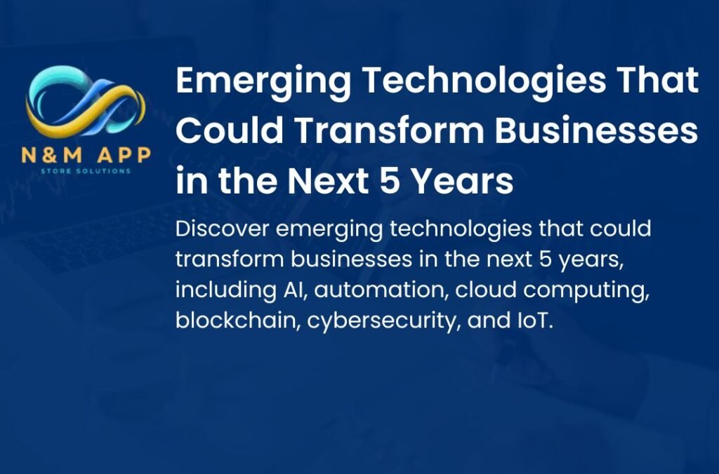 Emerging Technologies That Could Transform Businesses in the Next 5 Years